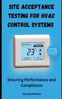 Site Acceptance Testing for HVAC Control Systems: Ensuring Performance and Compliance