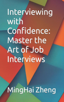 Interviewing with Confidence: Master the Art of Job Interviews