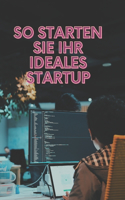 So starten Sie Ihr ideales Startup