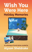 Wish You Were Here - Holiday Memories