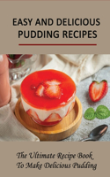 Easy And Delicious Pudding Recipes: The Ultimate Recipe Book To Make Delicious Pudding: Eggnog Pudding Recipes