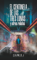 centinela de las tres lunas y otros relatos