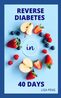 Reverse Diabetes in 40 Days: Healthy Foods, Herbs And Diet Recipes With Lifestyle Changes That Are Scientifically Proven To R&#1077;v&#1077;r&#1109;&#1077; D&#1110;&#1072;b&#107