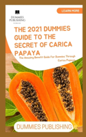 The 2021 Dummies Guide to the Secret of Carica Papaya