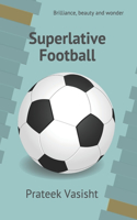 Superlative Football: Brilliance, beauty and wonder