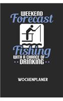 WEEKEND FORECAST FISHING WITH A CHANCE OF DRINKING - Wochenplaner: Klassischer Planer für deine täglichen To Do's (Ohne Datum, um auch mitten im Jahr anzufangen) - plane und strukturiere deine Tage mit dem Fokus auf