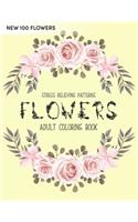 100 Flowers Coloring Book: An Adult Coloring Book with Bouquets, Wreaths, Swirls, Patterns, Decorations, Inspirational Designs, Stress Relieving Flower Designs for Relaxation