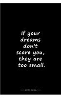 If your dreams don't scare you, they are too small.: Lined notebook (6x9 inches)