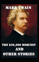 Mark Twain Collections: The $30,000 Bequest and Other Stories-Original Edition(Annotated)