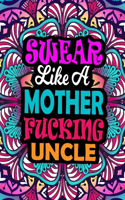 Swear Like A Mother Fucking Uncle: A Swear Word Coloring Book For Swearing Like A Uncle Relaxation & Art Therapy - Swear Coloring Book For Uncle