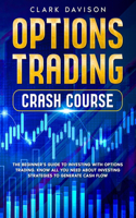 Options Trading Crash Course: The Beginner's Guide to Investing with Options Trading. Know All You Need About Investing Strategies to Generate Cash Flow