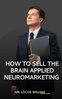 How to Sell the Brain Applied Neuromarketing