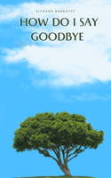 How Do I Say Goodbye