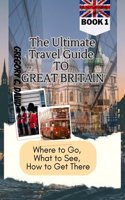 Ultimate Travel Guide to Great Britain
