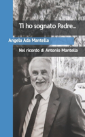 Ti ho sognato Padre...