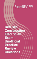 Red Seal Construction Electrician Exam Unofficial Practice Review Questions: (3 Red Seal Program)