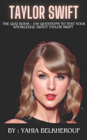 Taylor Swift The quiz book: 100 Questions To Test Your Knowledge about Taylor Swift