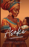 Àsàké: (A journey to freedom, motherhood, family and love)