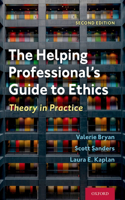 Helping Professional's Guide to Ethics: Theory in Practice