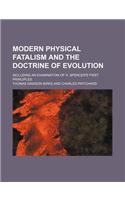 Modern Physical Fatalism and the Doctrine of Evolution; Including an Examination of H. Spencer's First Principles