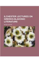 Ilchester Lectures on Greeko-Slavonic Literature