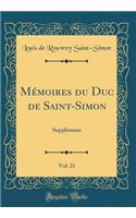 Mémoires du Duc de Saint-Simon, Vol. 21: Supplément (Classic Reprint)
