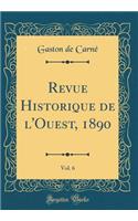 Revue Historique de l'Ouest, 1890, Vol. 6 (Classic Reprint)