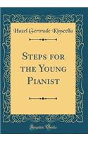 Steps for the Young Pianist (Classic Reprint)