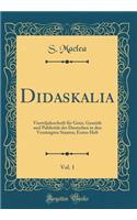 Didaskalia, Vol. 1: Vierteljahrschrift für Geist, Gemüth und Publicität der Deutschen in den Vereinigten Staaten; Erstes Heft (Classic Reprint)