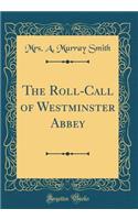 The Roll-Call of Westminster Abbey (Classic Reprint)