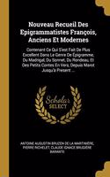 Nouveau Recueil Des Epigrammatistes François, Anciens Et Modernes