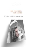 Our Practices, Our Selves: Or, What it Means to Be Human