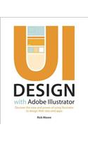 UI Design with Adobe Illustrator: Discover the ease and power of using Illustrator to design Web sites and apps