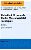 Outpatient Ultrasound-Guided Musculoskeletal Techniques, an Issue of Physical Medicine and Rehabilitation Clinics of North America