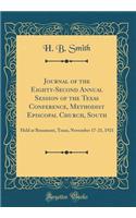 Journal of the Eighty-Second Annual Session of the Texas Conference, Methodist Episcopal Church, South: Held at Beaumont, Texas, November 17-21, 1921 (Classic Reprint)