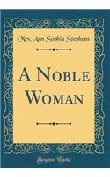 A Noble Woman (Classic Reprint)