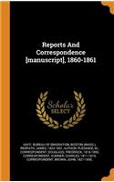 Reports and Correspondence [manuscript], 1860-1861