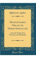 Missionnaires Oblats de Marie-ImmaculÃ©e: Acte de Visite de la Province Du Manitoba (Classic Reprint)
