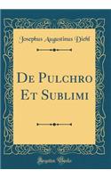 De Pulchro Et Sublimi (Classic Reprint)