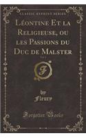 Léontine Et La Religieuse, Ou Les Passions Du Duc de Malster, Vol. 1 (Classic Reprint)