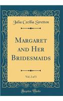 Margaret and Her Bridesmaids, Vol. 2 of 3 (Classic Reprint)