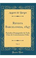 Revista Barcelonesa, 1847, Vol. 2: Periodico Propagandor de Toda Clase de Conocimientos Utiles (Classic Reprint)