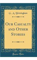 Our Casualty and Other Stories (Classic Reprint)