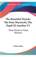 The Beautiful Wretch; The Four Macnicols; The Pupil Of Aurelius V2: Three Stories In Three Volumes(English)