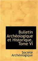 Bulletin Arch Ologique Et Historique, Tome VI