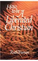 How to Be a Liberated Christian
