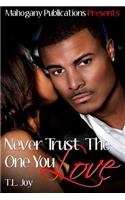 Never Trust The One You Love