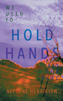We Used To Hold Hands All The Time