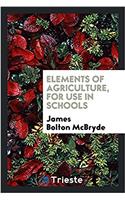 Elements of Agriculture, for Use in Schools