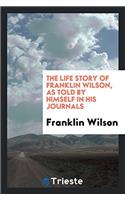 The Life Story of Franklin Wilson, as Told by Himself in His Journals